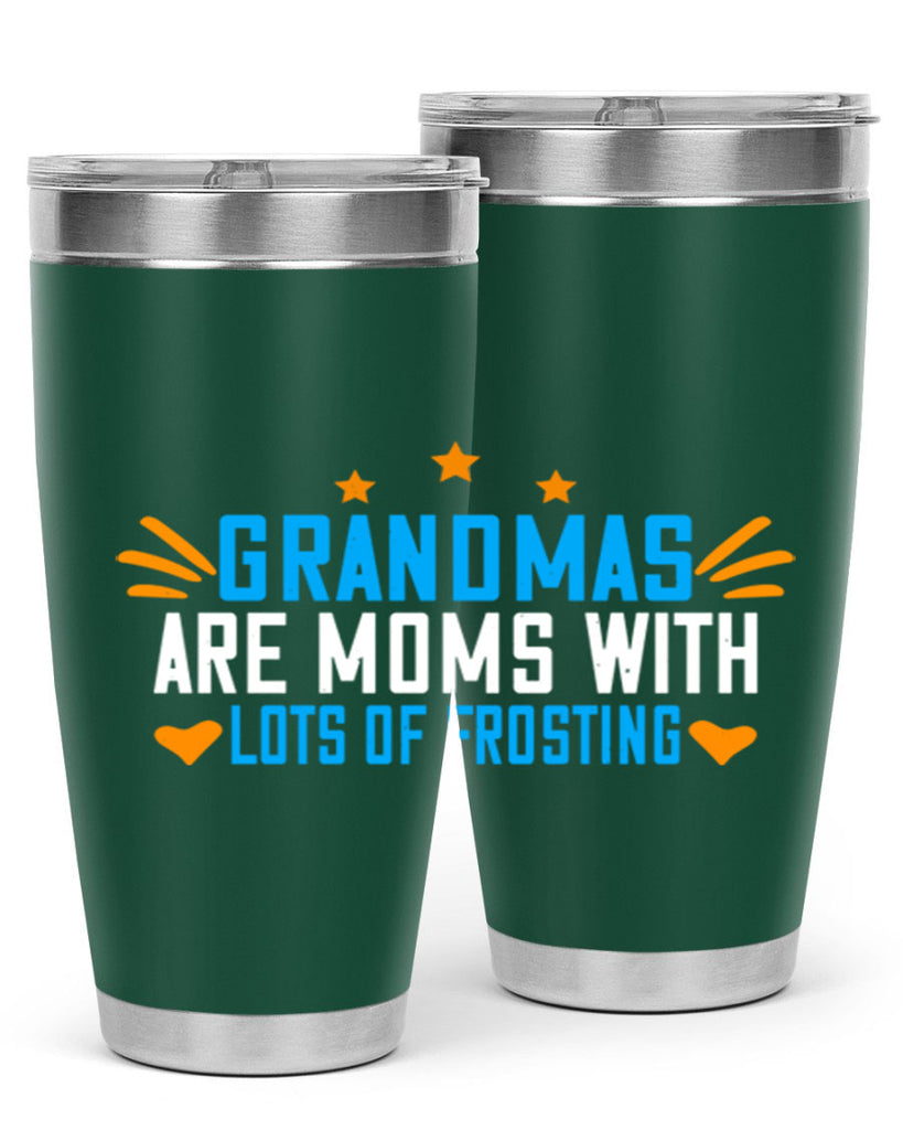 Grandmas are moms with lots of frosting 88#- grandma - nana- Tumbler