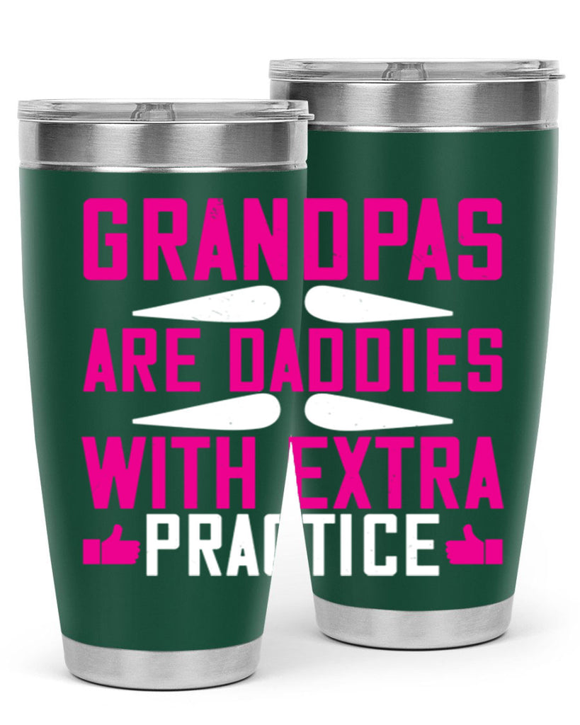 Grandpas are daddies with extra practice 100#- grandpa - papa- Tumbler