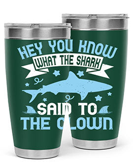 Hey You know what the shark said to the clown Style 86#- shark  fish- Tumbler