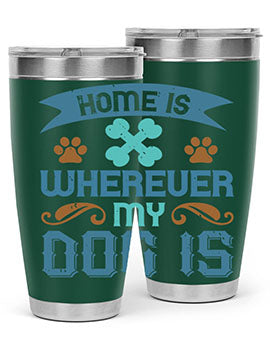 Home Is Wherever My Dog Is Style 197#- dog- Tumbler