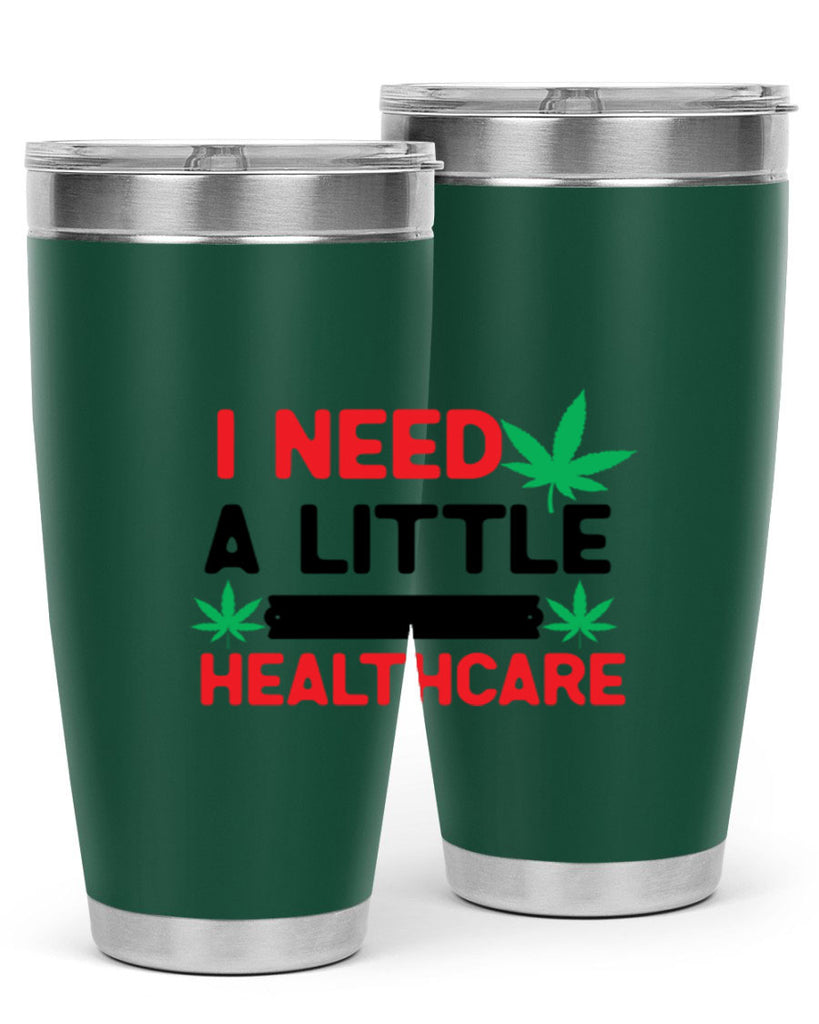 I Need a little Healthcare 130#- marijuana- Tumbler