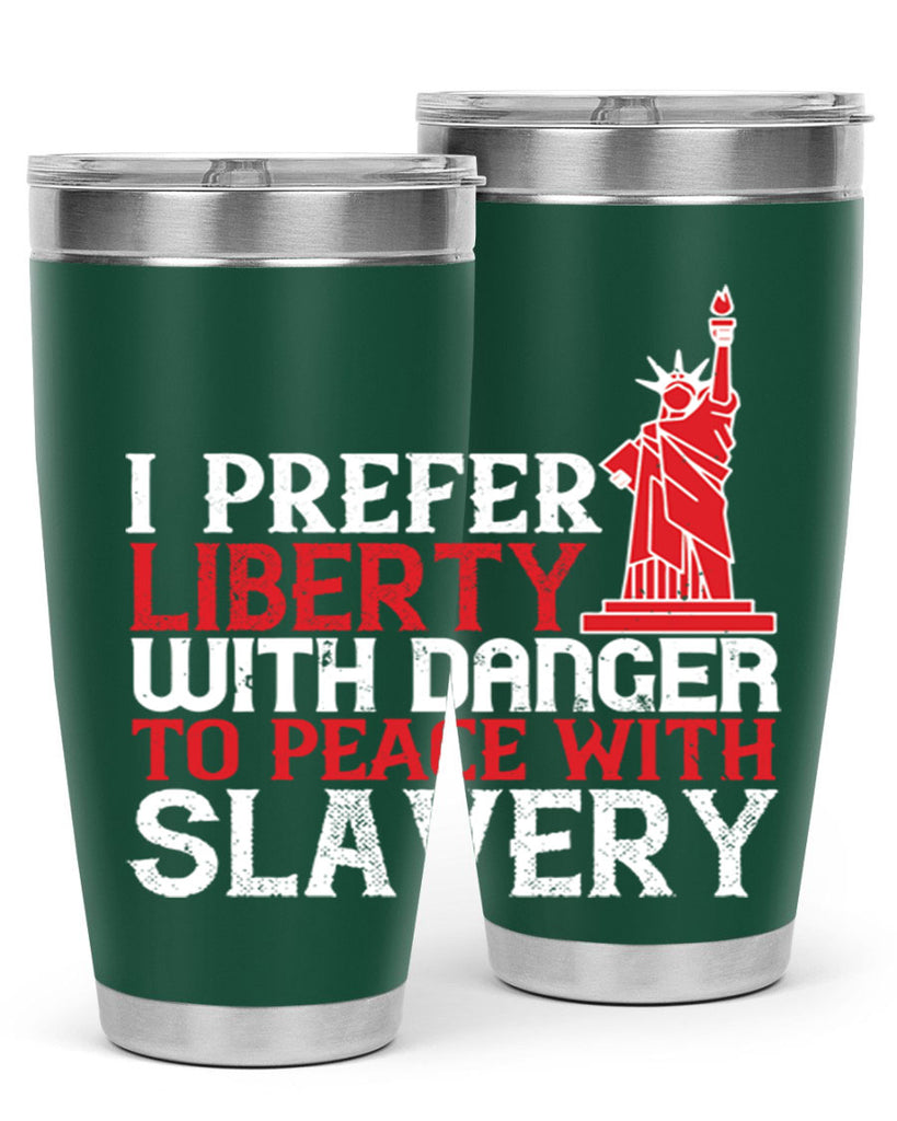 I prefer liberty with danger to peace with slavery Style 114#- Fourt Of July- Tumbler