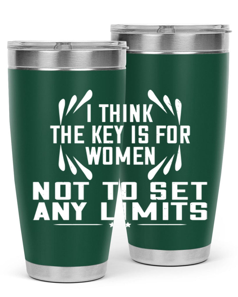 I think the key is for women not to set any limits Style 99#- womens day- Tumbler