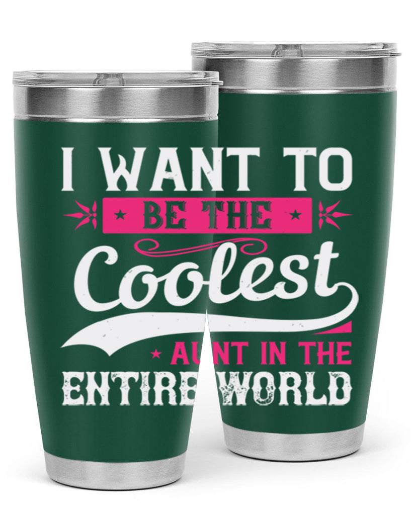 I want to be the coolest aunt in the entire world Style 46#- aunt- Tumbler