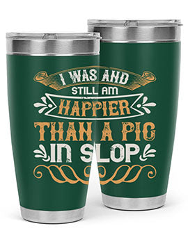 I was and still am happier than a pig in slop Style 64#- pig- Tumbler