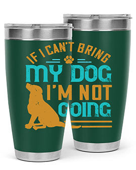 If I Cant Bring My Dog Im Not Going Style 183#- dog- Tumbler