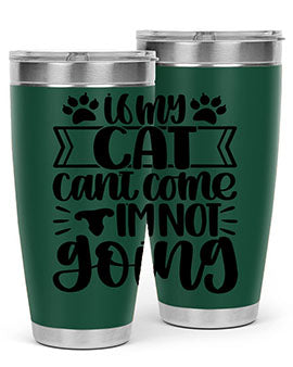If My Cat Cant Come Im Not Going Style 96#- cat- Tumbler