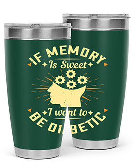 If memory is sweet I want to be diabetic Style 25#- diabetes- Tumbler