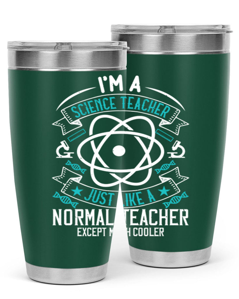 Im A Science Teacher Just Like A Normal Teacher Except Much Cooler Style 100#- teacher- tumbler