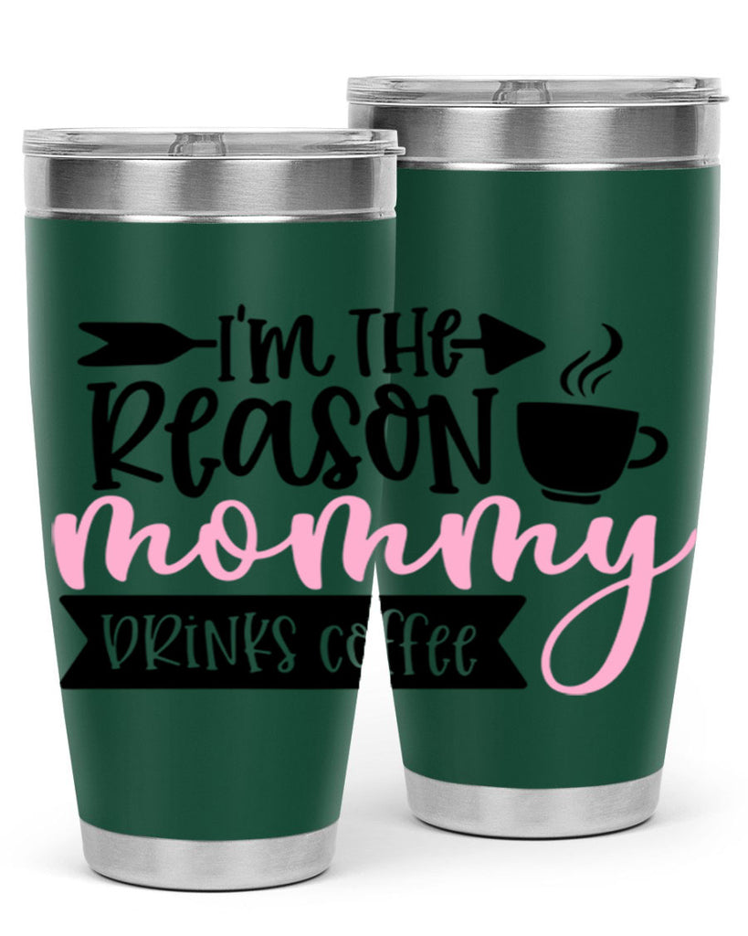 Im The Reason Mommy Drinks Coffee Style 82#- baby- tumbler