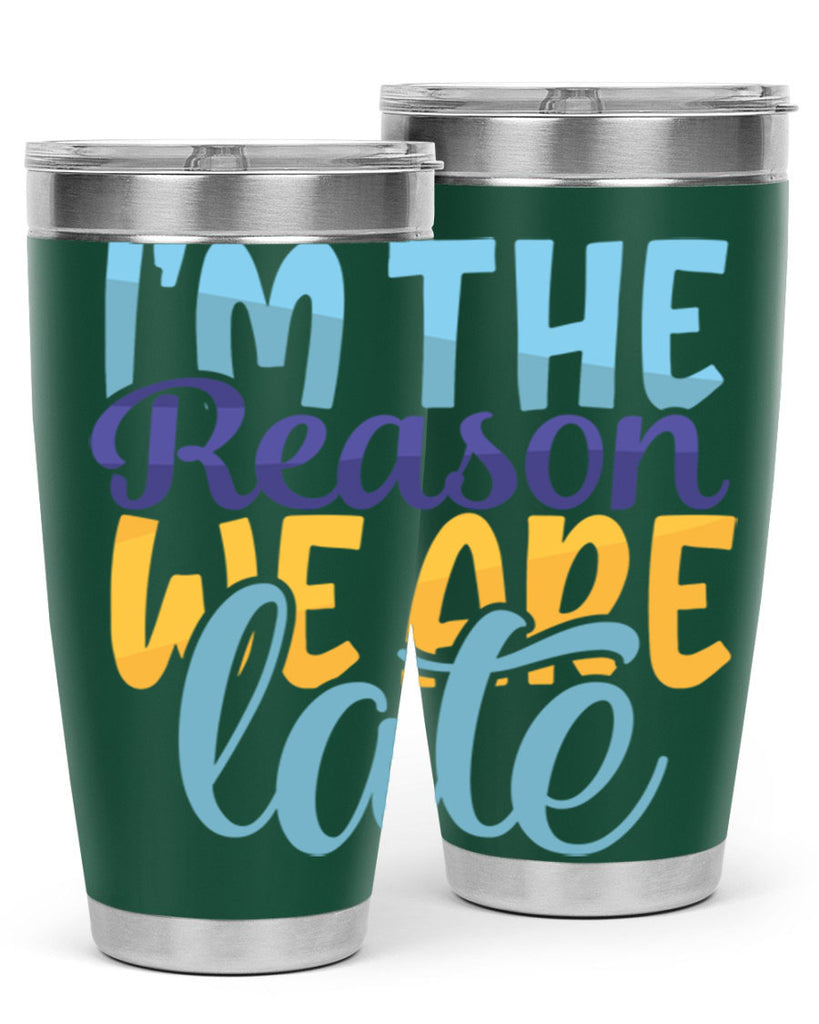 Im The Reason We Are Late Style 241#- baby- tumbler