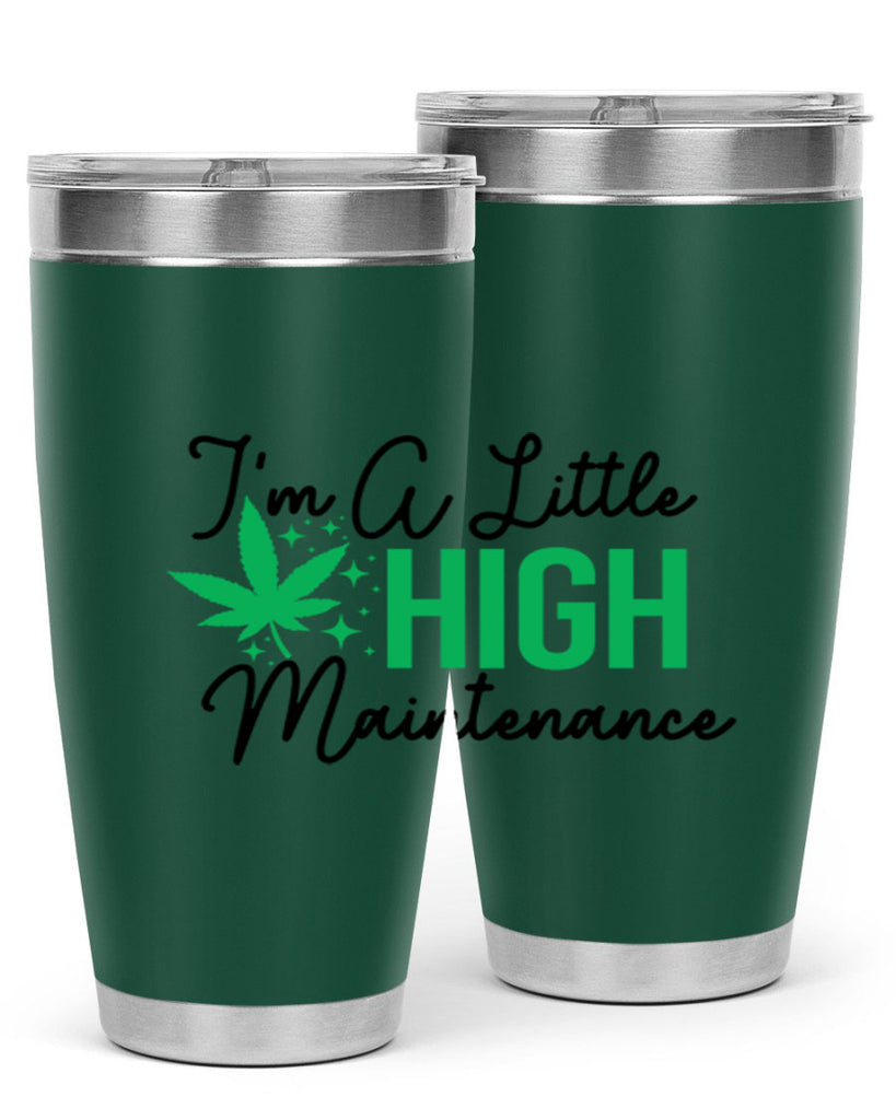 Im a little High Maintenance 135#- marijuana- Tumbler