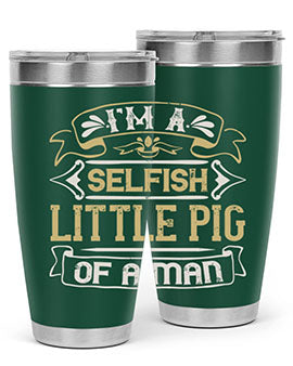 Im a selfish little pig of a mann Style 60#- pig- Tumbler