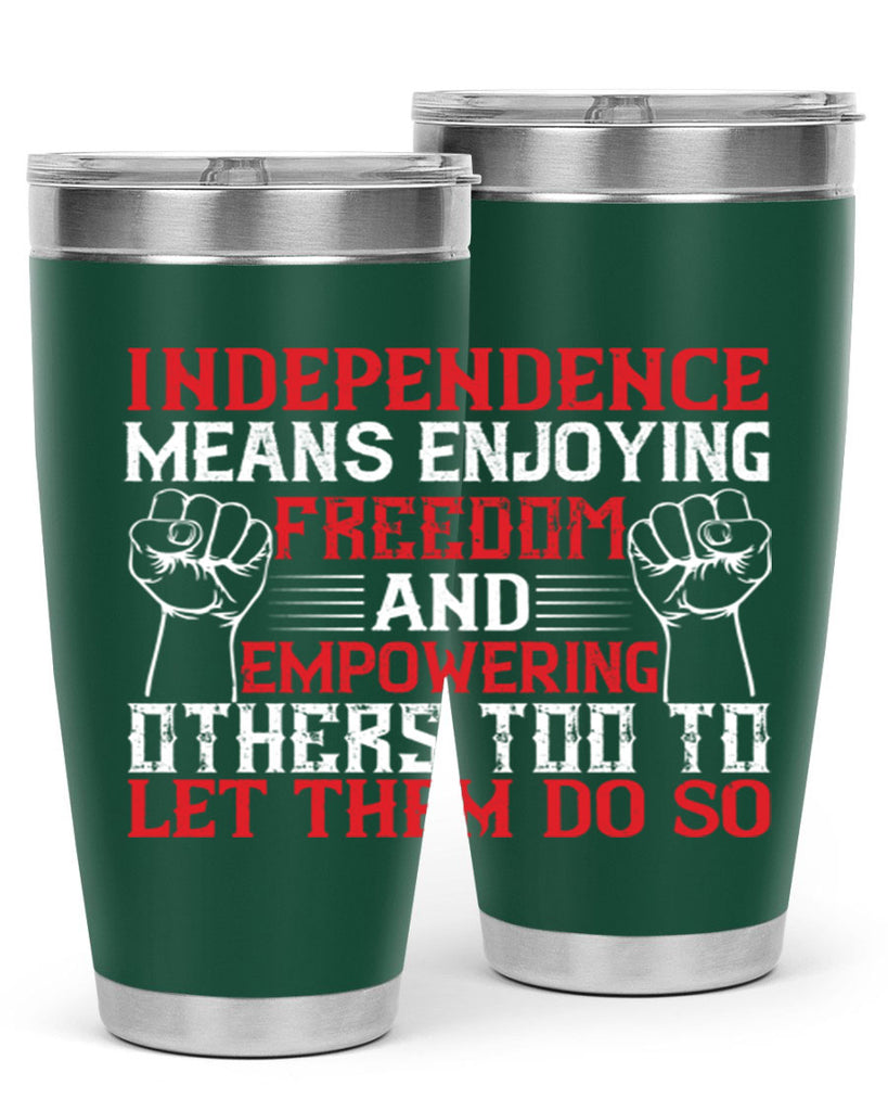 Independence means njoying freedom and empowering others too to let them do so Style 121#- Fourt Of July- Tumbler