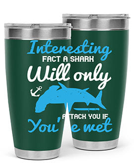 Interesting fact a shark will only attack you if you’re wet Style 62#- shark  fish- Tumbler