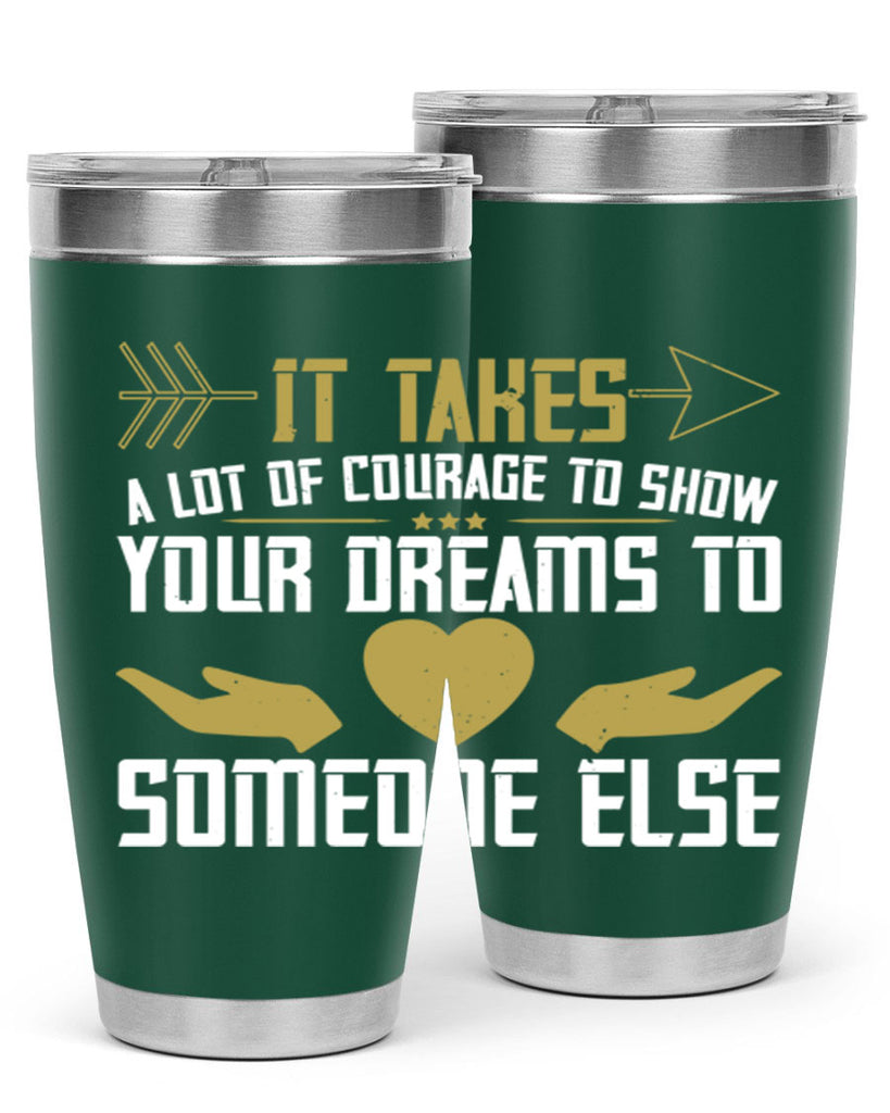 It takes a lot of courage to show your dreams to someone else Style 53#- womens day- Tumbler