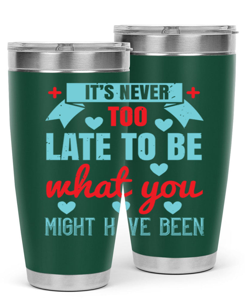 It’s never too late to be what you might have been Style 303#- nurse- tumbler