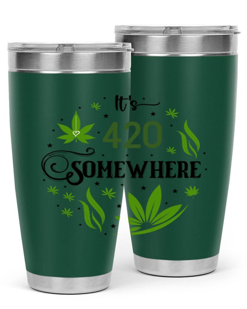 Its 420 Somewhere 156#- marijuana- Tumbler