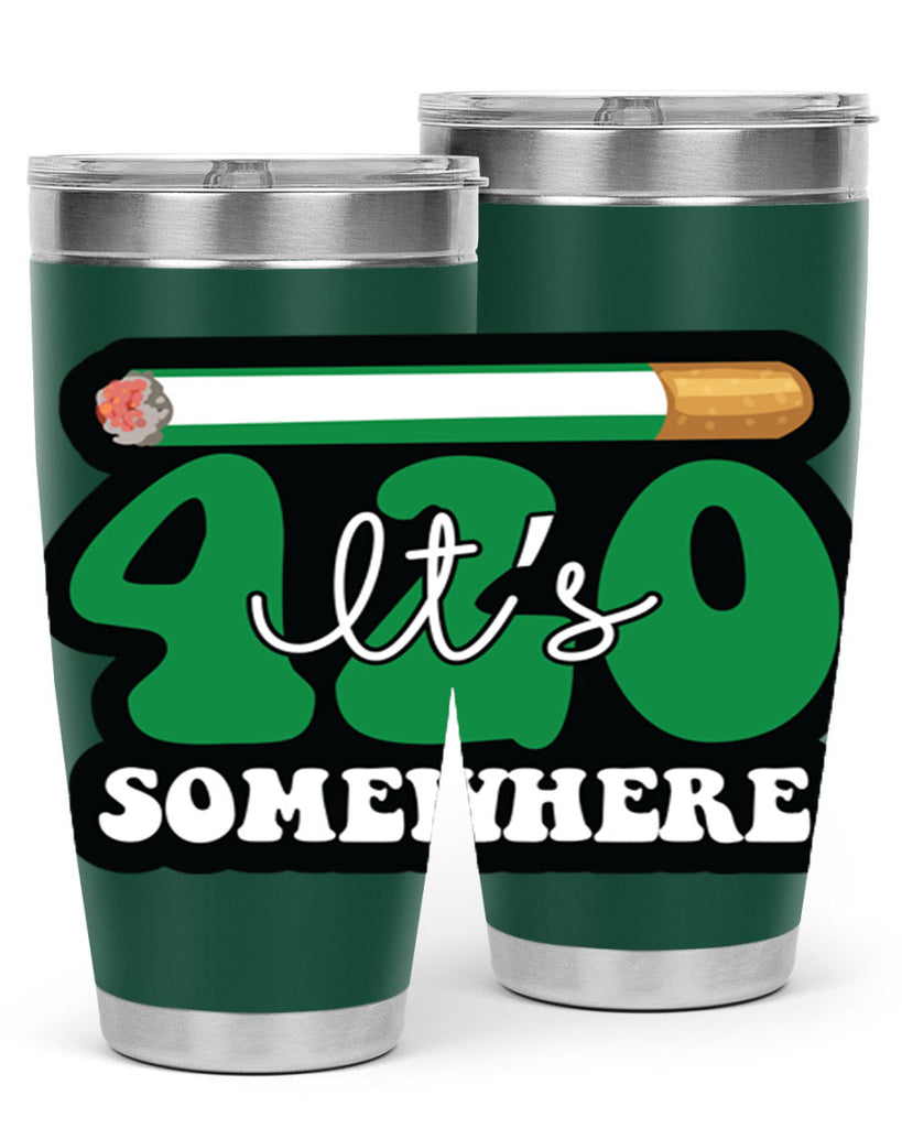 Its 420 somewhere 158#- marijuana- Tumbler