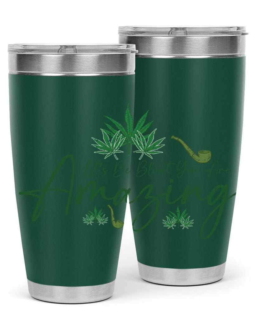 Lets Be Blunt You Are Amazing Sublimation 182#- marijuana- Tumbler