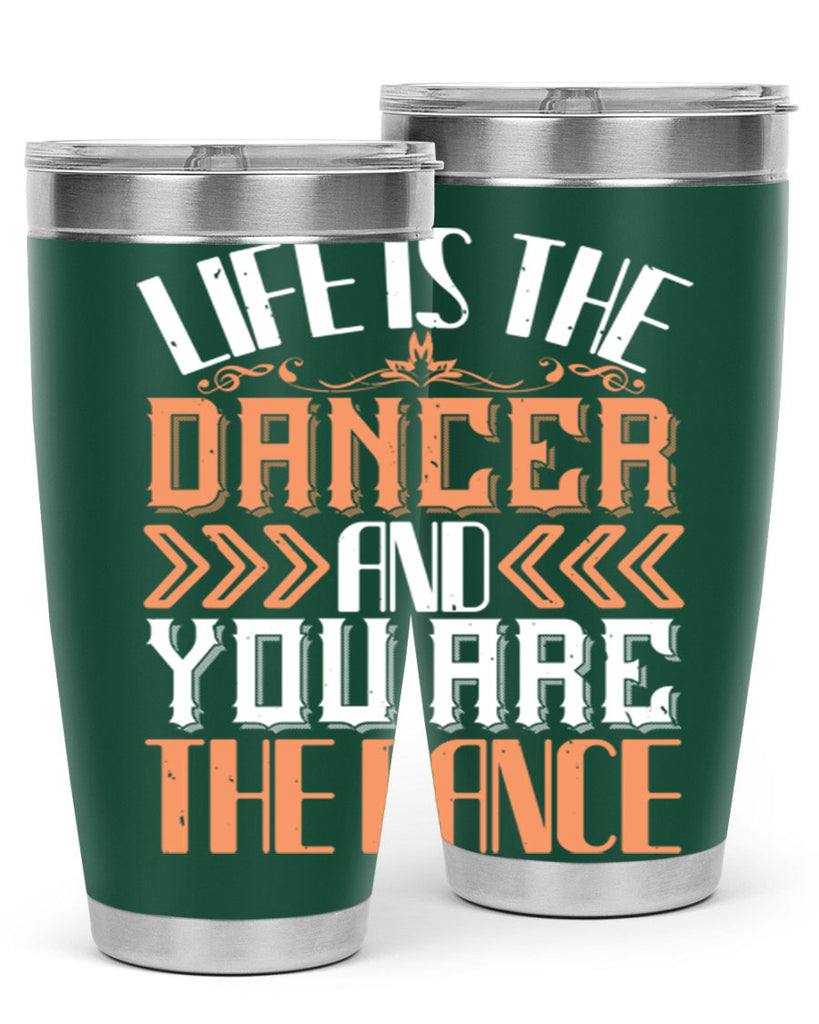 Life is the dancer and you are the dance 27#- dance- Tumbler