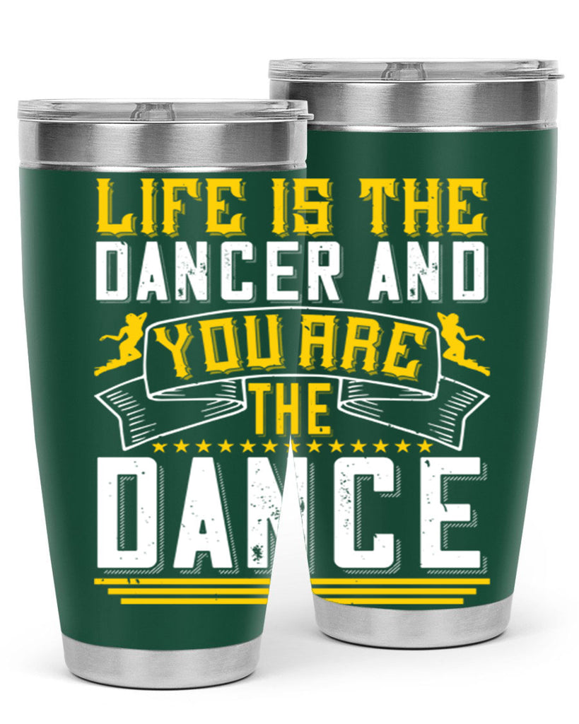 Life is the dancer and you are the dance26#- dance- Tumbler