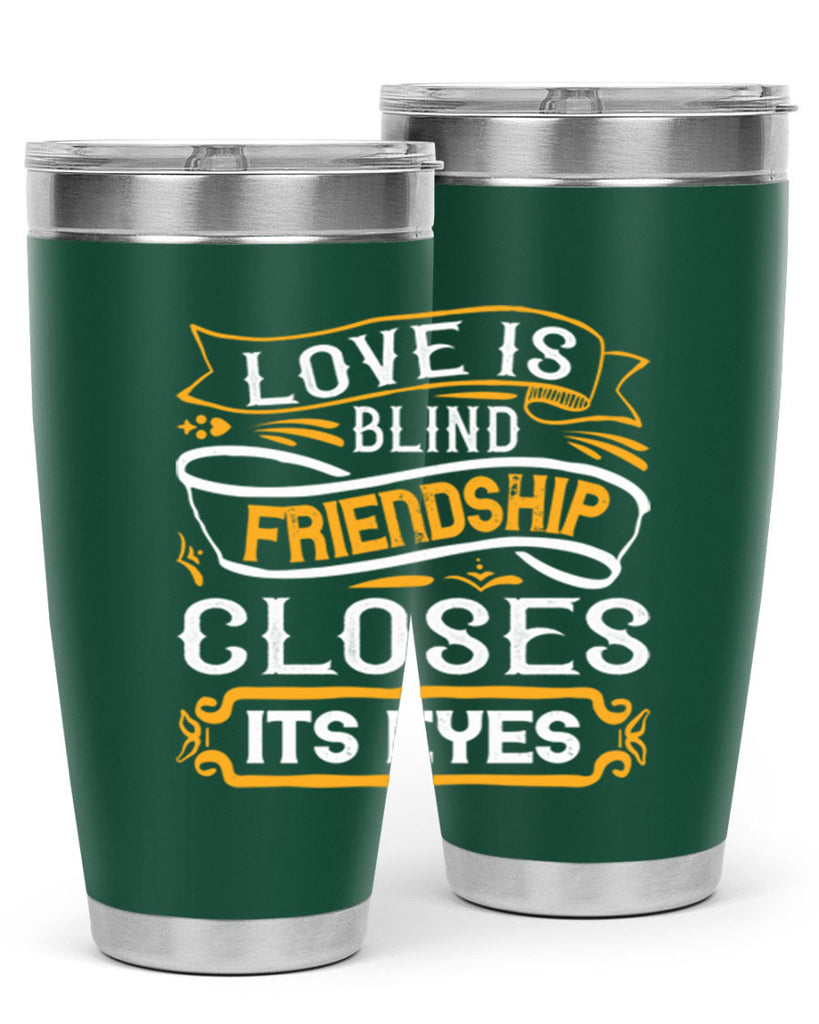 Love is blind friendship closes its eyes Style 71#- Best Friend- Tumbler