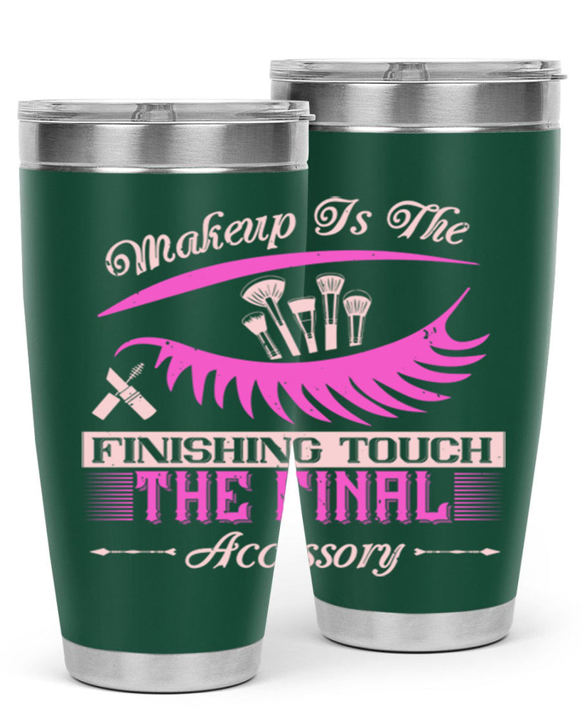 Makeup is the finishing touch the final accessory Style 192#- make up- Tumbler