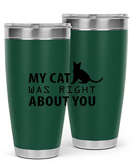 My Cat Was Right Style 72#- cat- Tumbler