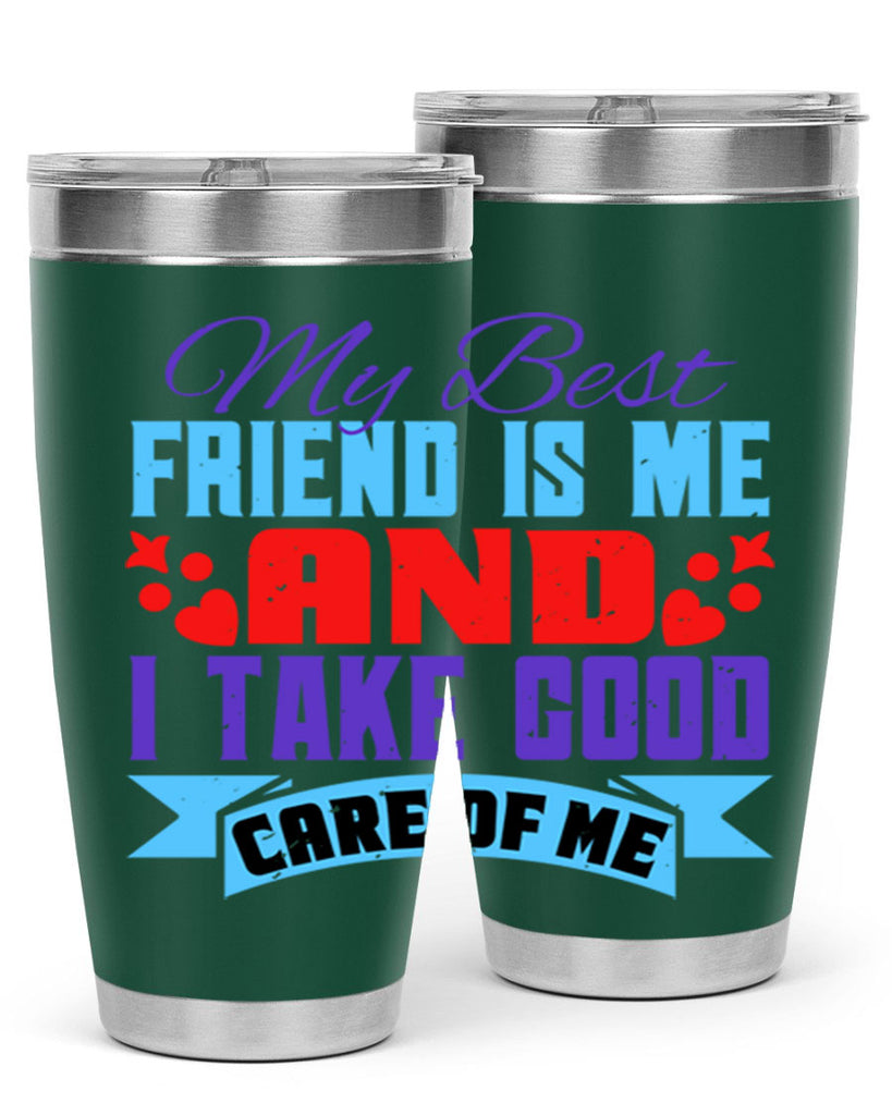 My best friend is me and I take good care of me Style 80#- Best Friend- Tumbler