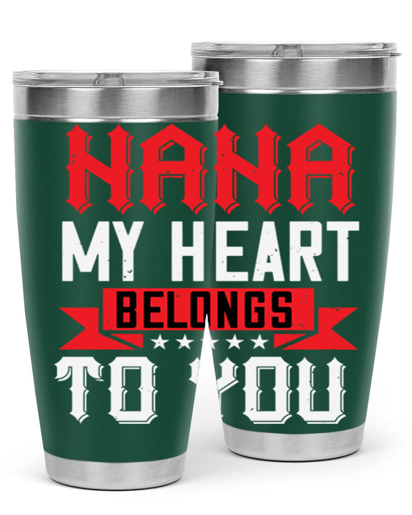 NANA MY HEART BELONGS TO YOU 101#- grandma - nana- Tumbler