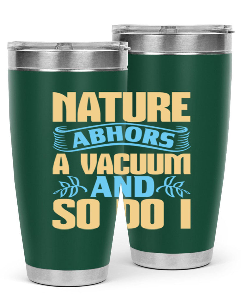 Nature abhors a vacuum and so do I Style 23#- cleaner- tumbler