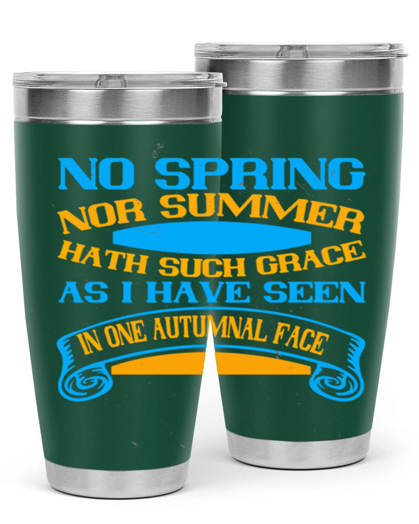 No spring nor summer hath such grace As I have seen in one autumnal face 55#- grandma - nana- Tumbler