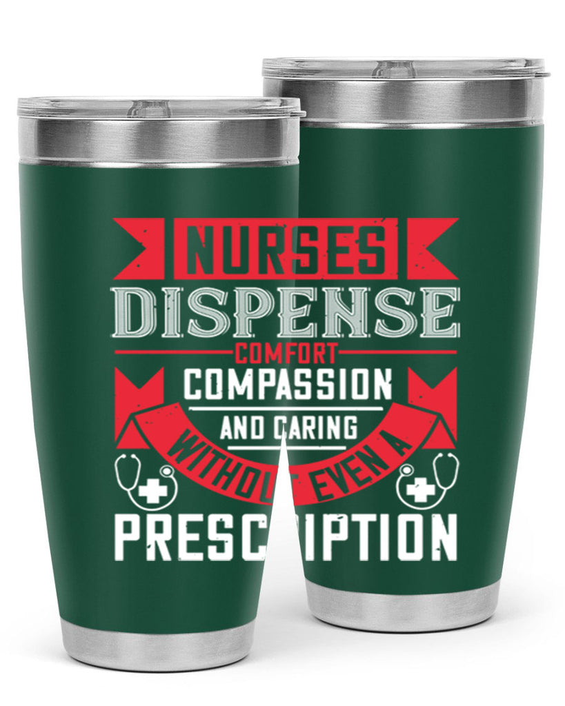 Nurses dispense comfort compassion and caring without even a prescription Style 282#- nurse- tumbler
