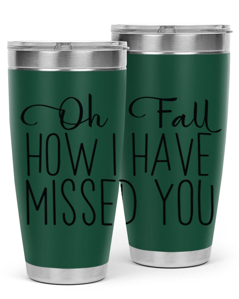 Oh Fall How I Have Missed You 450#- fall- Tumbler