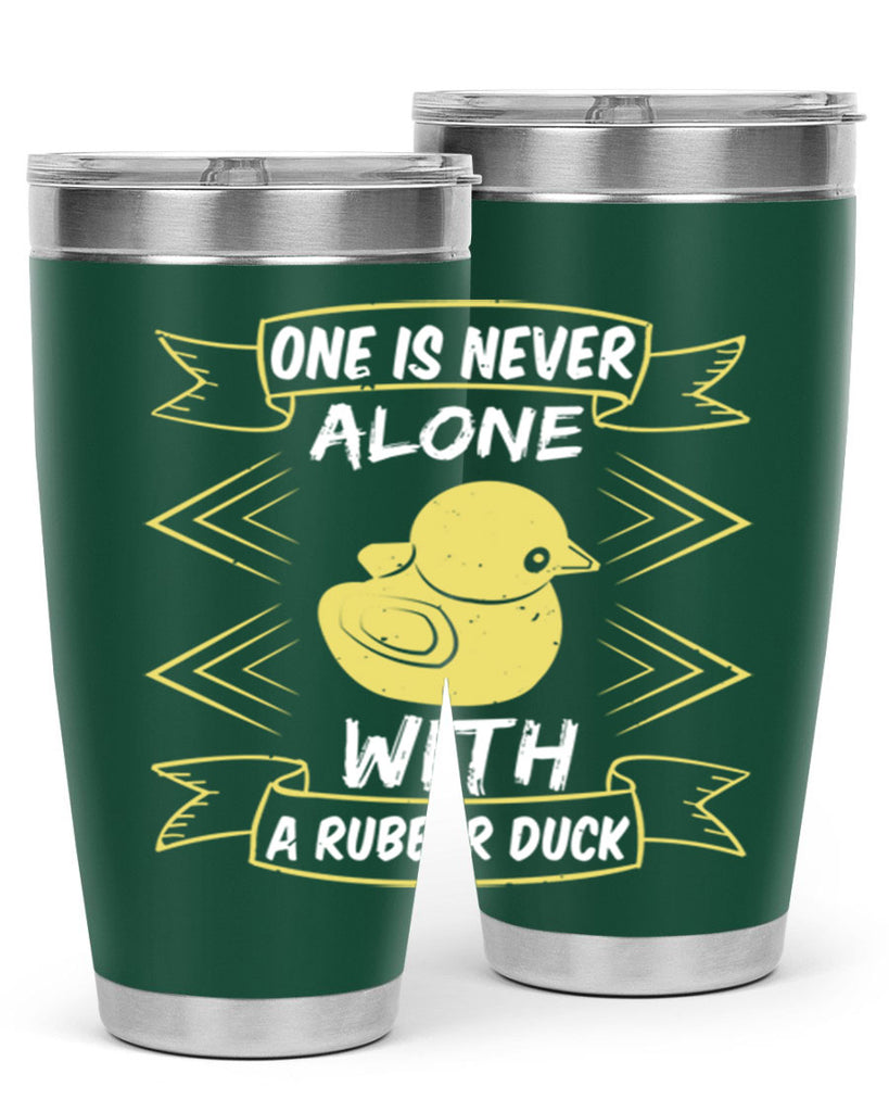 One is never alone with a rubber duck Style 23#- duck- Tumbler