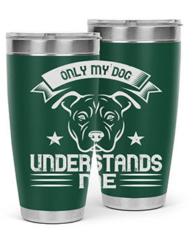 Only My Dog Understands me Style 151#- dog- Tumbler