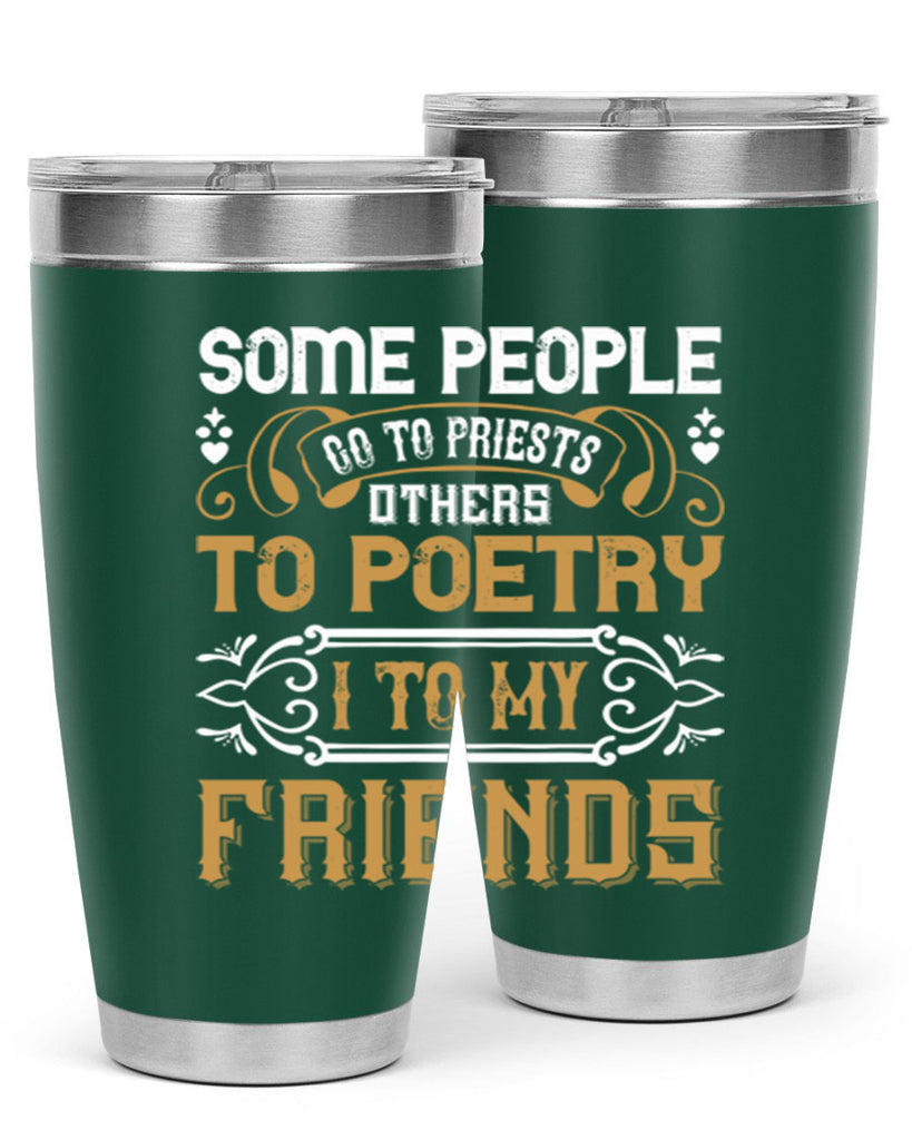 Some people go to priests others to poetry I to my friends Style 57#- Best Friend- Tumbler