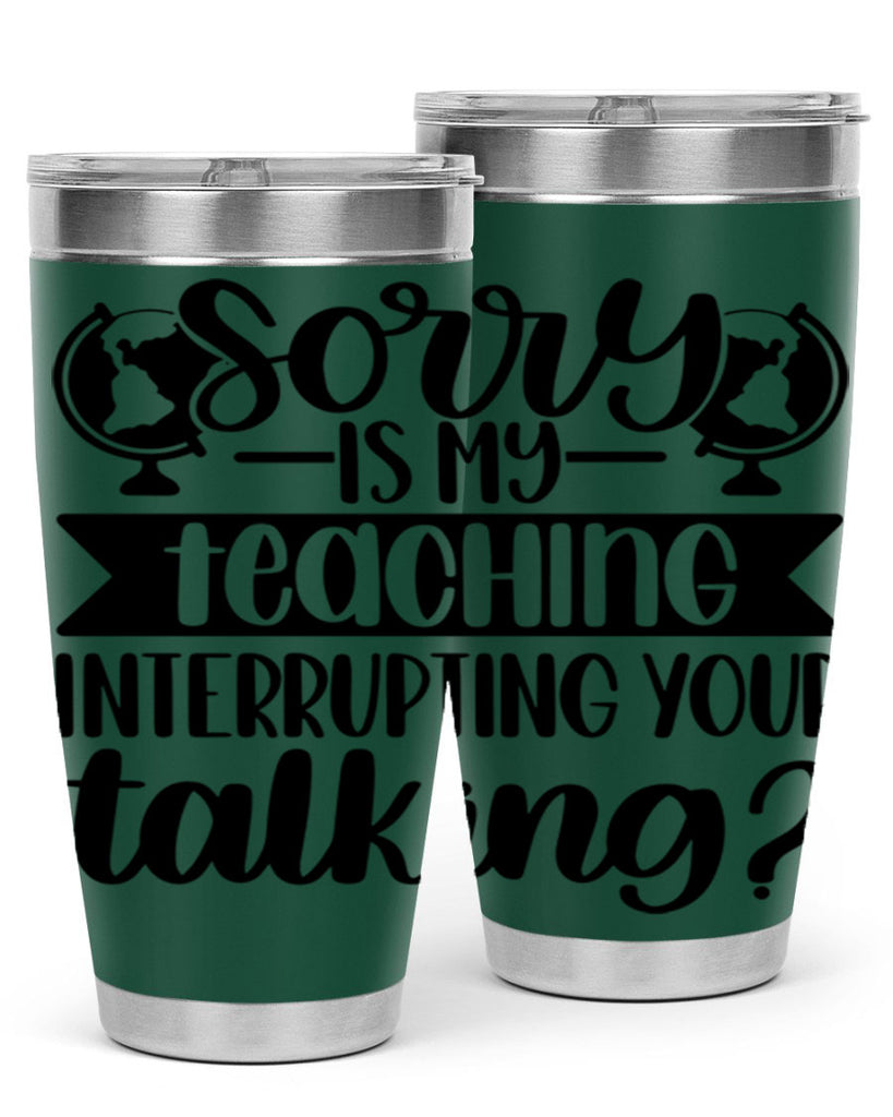 Sorry Is My Teaching Style 56#- teacher- tumbler