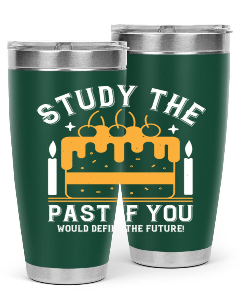 Study the past if you would define the future Style 41#- birthday- tumbler