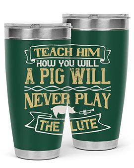 Teach him how you will a pig will never play the flute Style 28#- pig- Tumbler