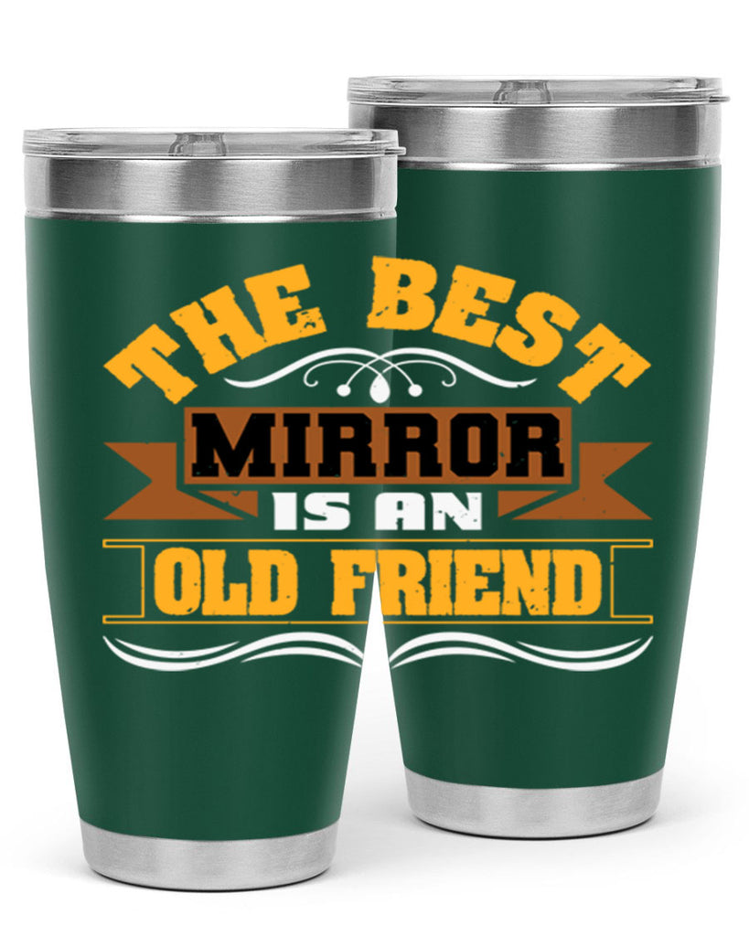 The best mirror is an old friend Style 58#- Best Friend- Tumbler