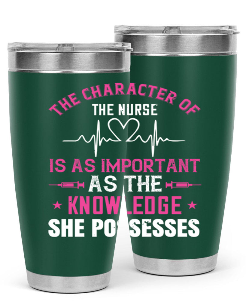 The character of the nurse is as important as the knowledge she possesses Style 262#- nurse- tumbler