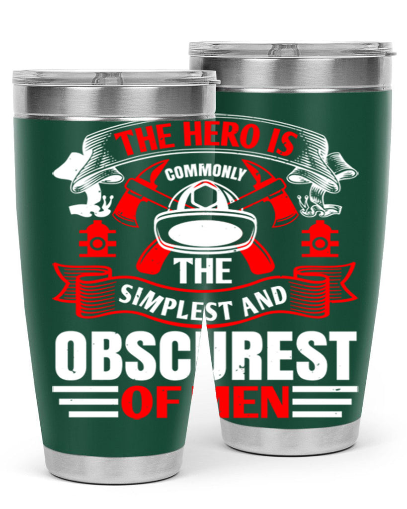 The hero is commonly the simplest and obscurest of men Style 24#- fire fighter- tumbler