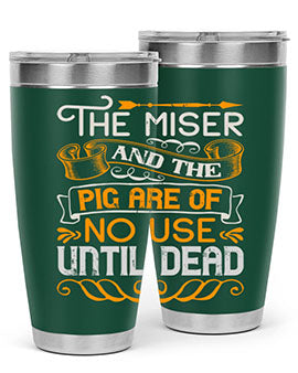 The miser and the pig are of no use until dead Style 23#- pig- Tumbler