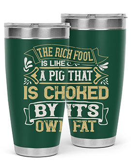 The rich fool is like a pig that is choked by its own fat Style 21#- pig- Tumbler