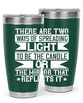 There are two ways of spreading light to be the candle or the mirror that reflects it Style 21#- volunteer- Tumbler