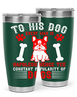 To his dog every man is Napoleon hence the constant popularity of dogs Style 144#- dog- Tumbler