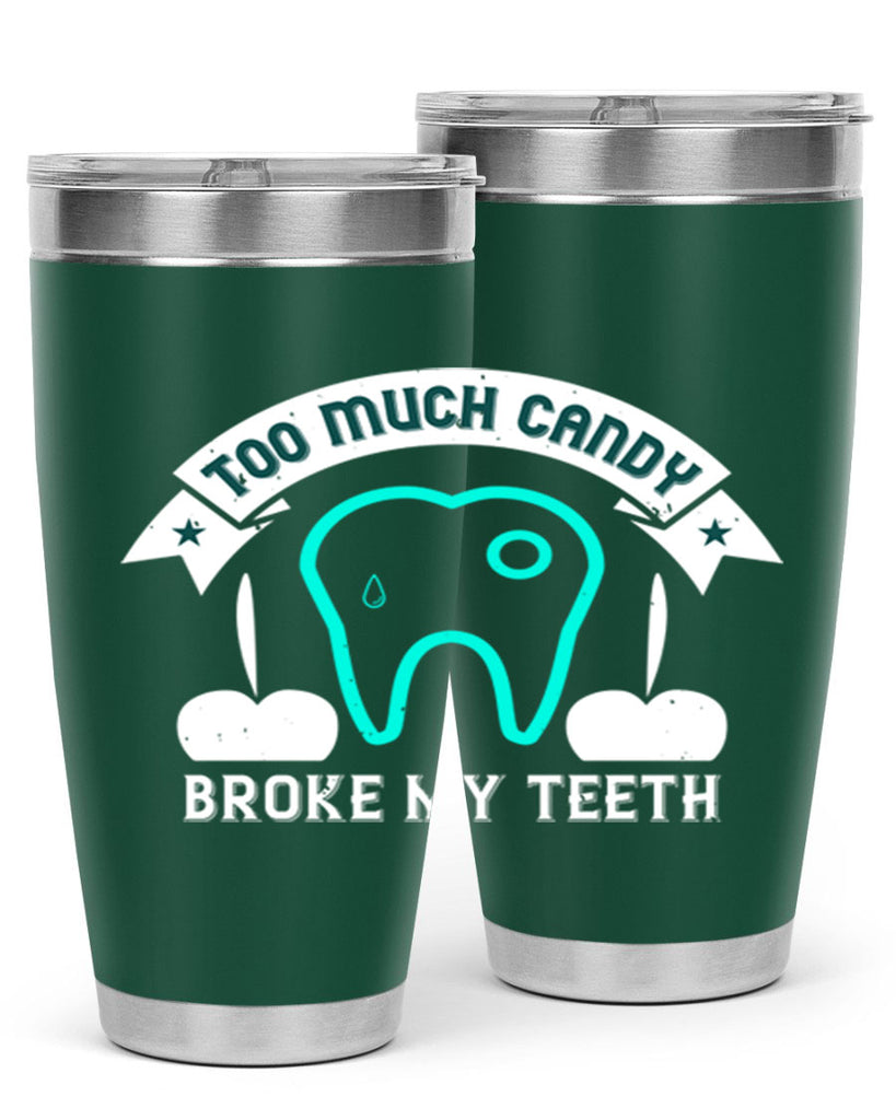 Too much candy broke my teeth Style 12#- dentist- tumbler