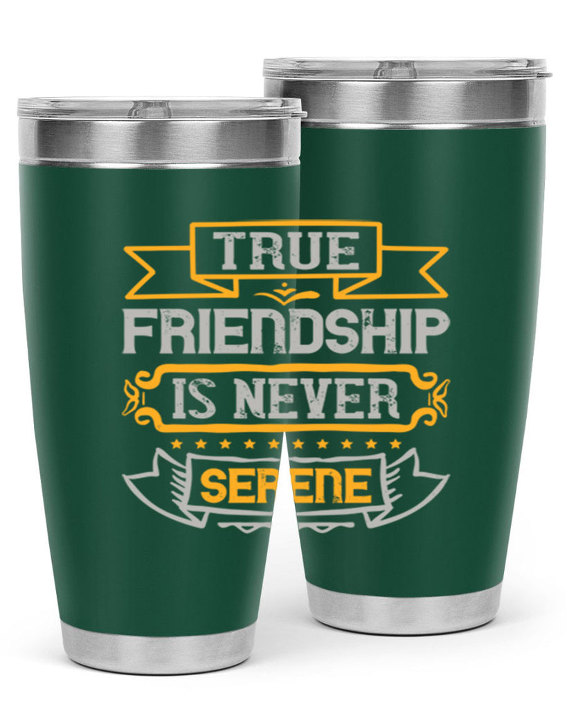 True friendship is never serene Style 16#- Best Friend- Tumbler